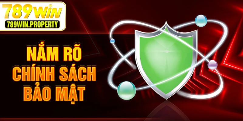 Nắm rõ chính sách bảo mật