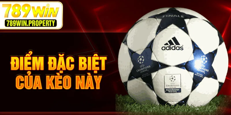 Điểm đặc biệt của kèo này